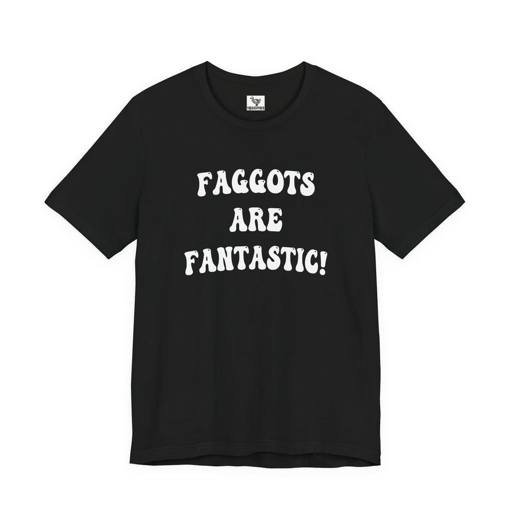 Faggots are Fantastic!  Unisex Jersey Short Sleeve Tee