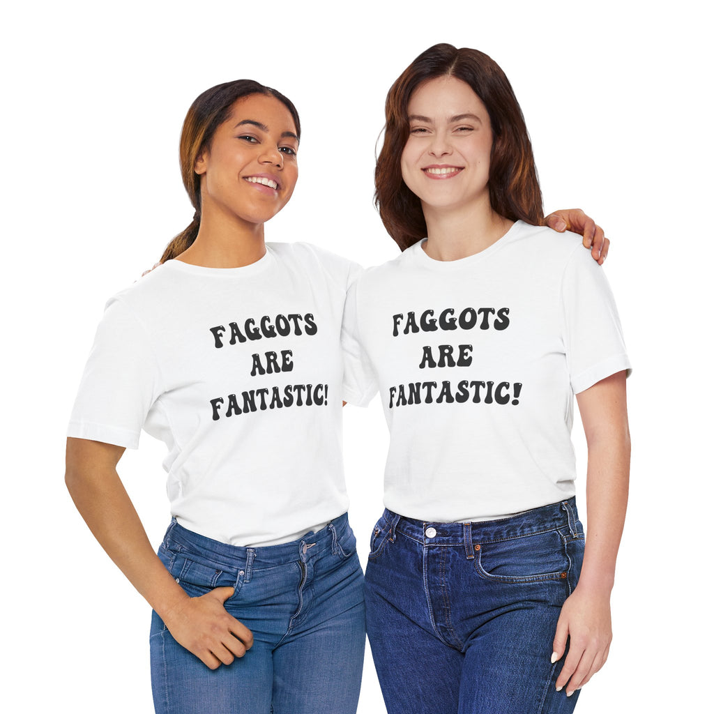 Faggots are Fantastic!  Unisex Jersey Short Sleeve Tee