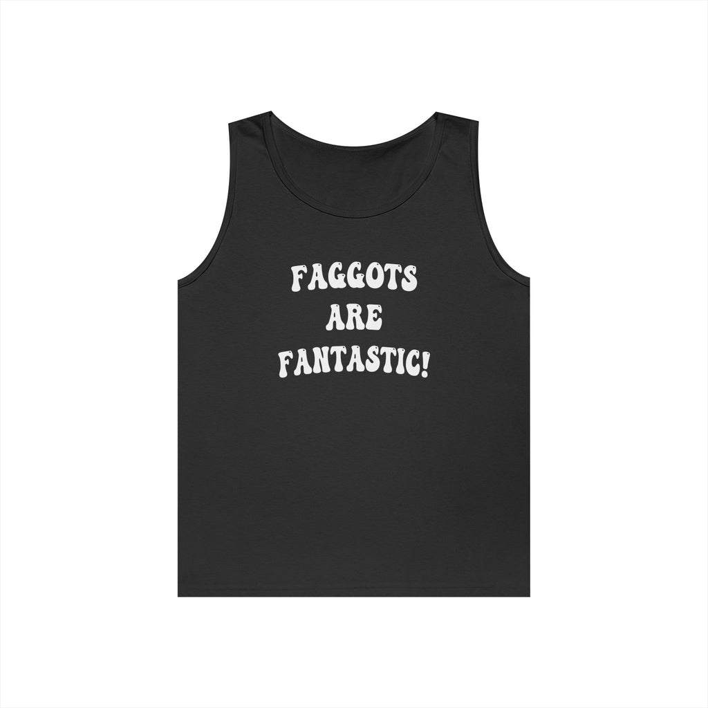 Faggots are Fantastic! Black Tshirt White Font Unisex Heavy Cotton Tank Top