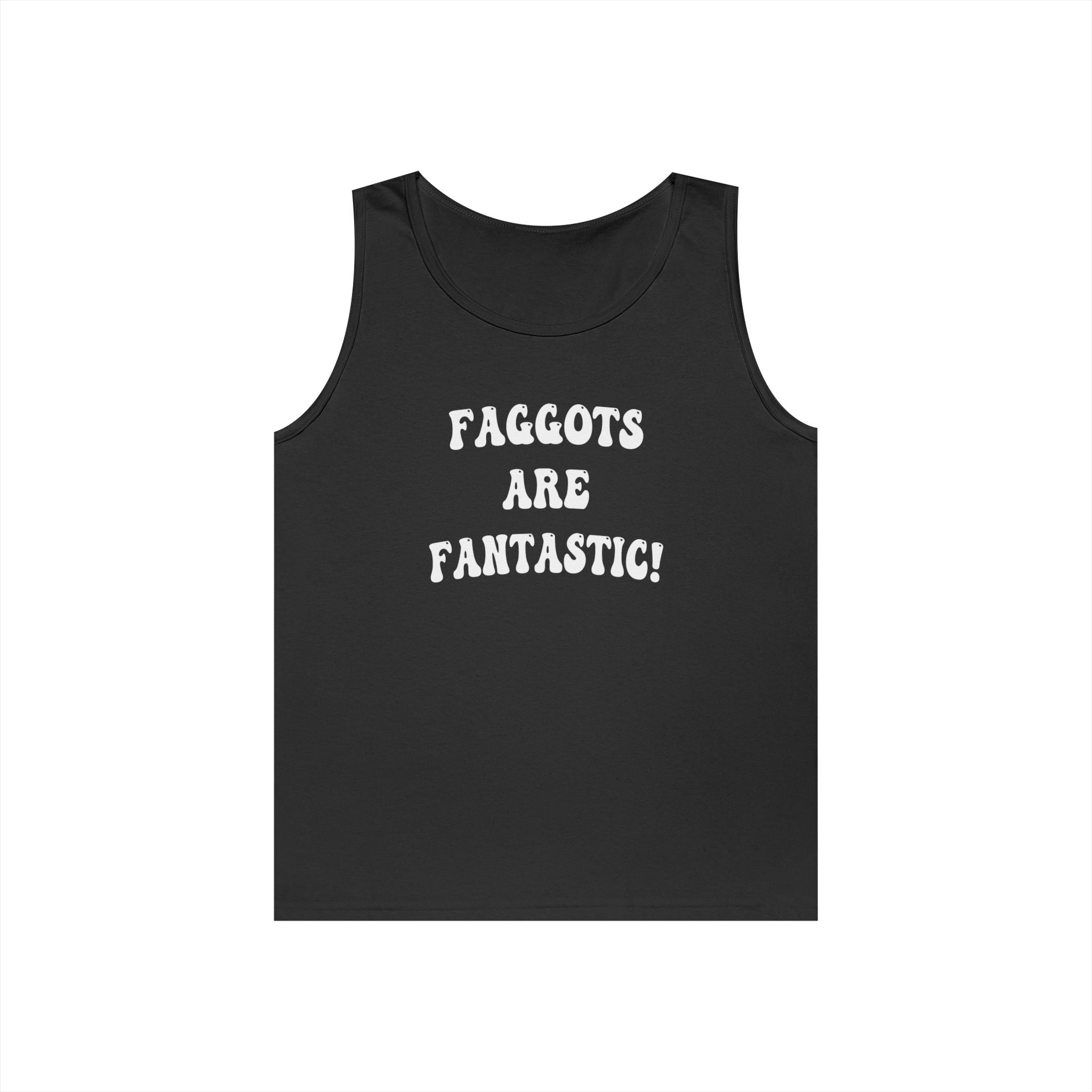 Faggots are Fantastic! Black Tshirt White Font Unisex Heavy Cotton Tank Top